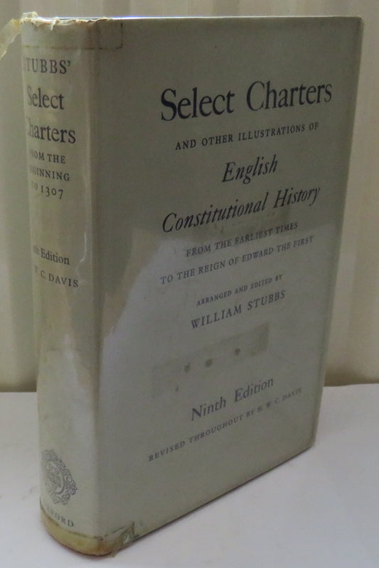 Select Charters And Other Illustrations Of English Constitutional History From The Earliest Times To The Reign of Edward The First By William Stubbs 9th Edition Revised Throughout by H.W.C. Davis 1962