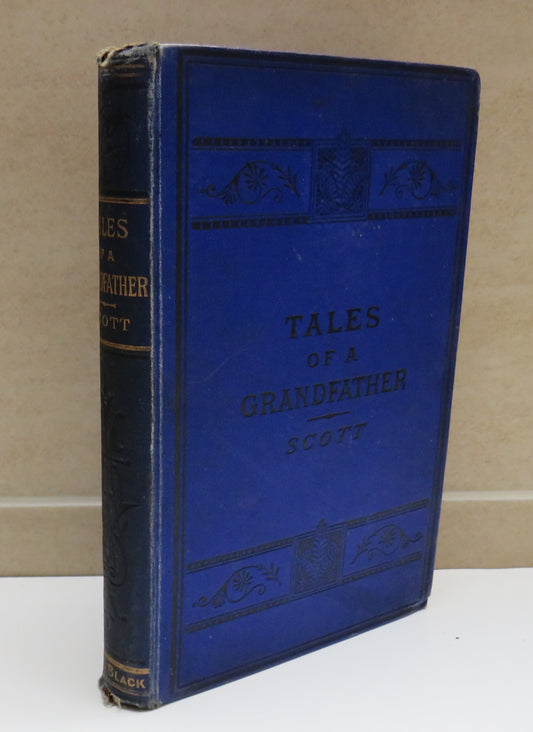 Tales Of A Grandfather Being The History Of Scotland From The Earliest Times By Sir Walter Scott 1889