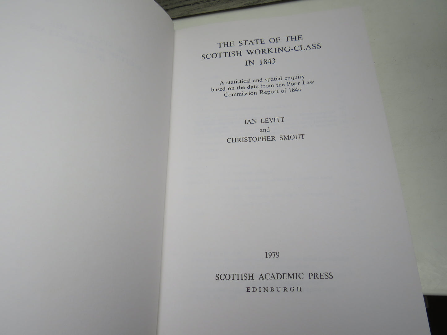 The State of The Scottish Working-Class In 1843 A Statistical and Spatial Enquiry Based On The Data From The Poor Law Commission Report Of 1844 By Ian Levitt and Christopher Smout 1979