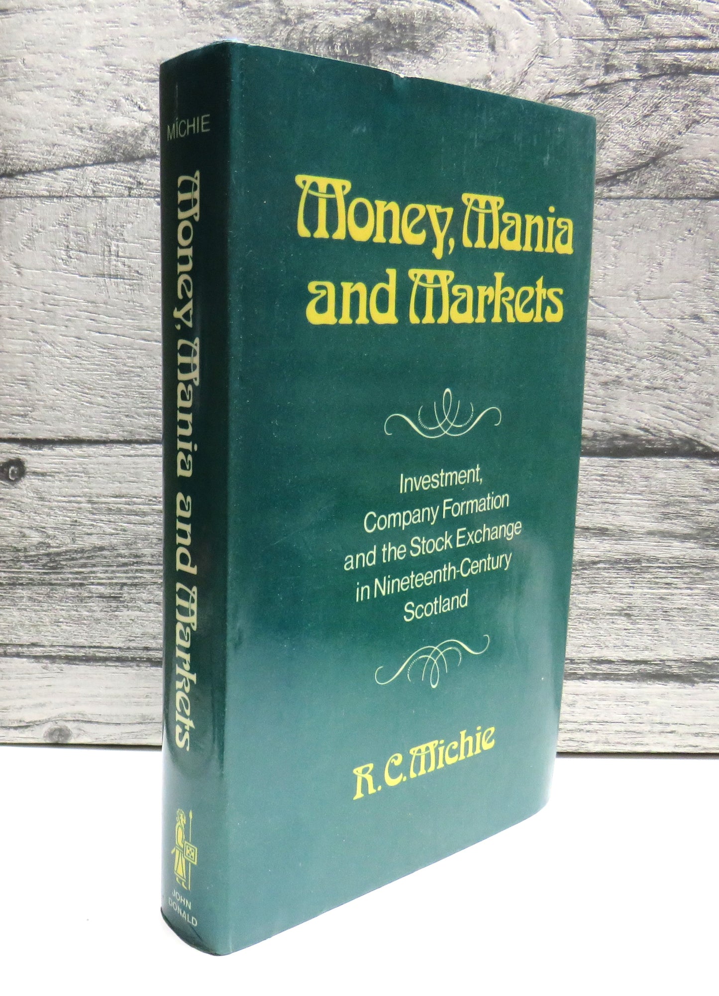 Money, Mania and Markets Investment, Company Formation and The Stock Exchange In Nineteenth-Century Scotland By R.C. Michie 1981