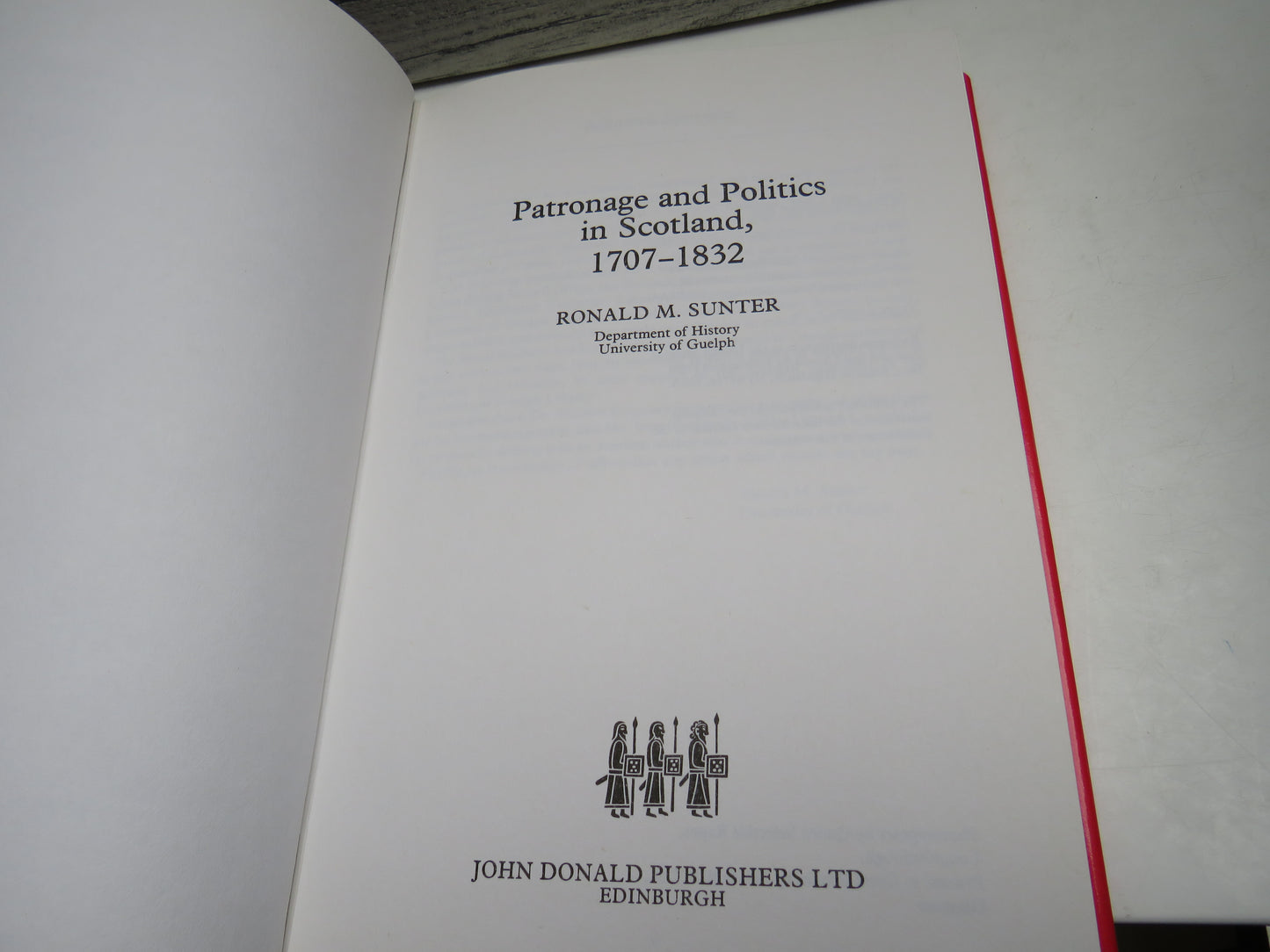Patronage and Politics In Scotland 1707-1832 By Ronald M. Sunter 1986