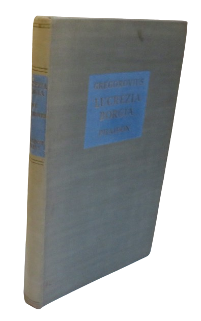 Lucrezia Borgia A Chapter From The Morals of the Italian Renaissance By Ferdinand Gregorovius 1948
