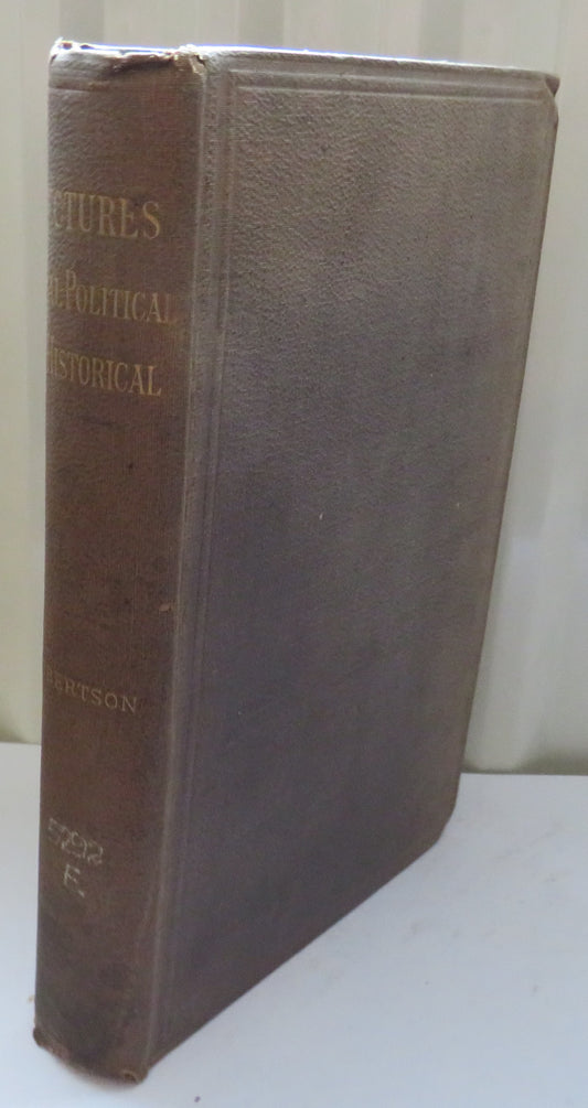 Lectures, Legal, Political and Historical On The Sciences of Law and Politics; Home and Foreign Affairs; and John Graham of Claverhouse Viscount of Dundee and His Time By Alexander Robertson 1889