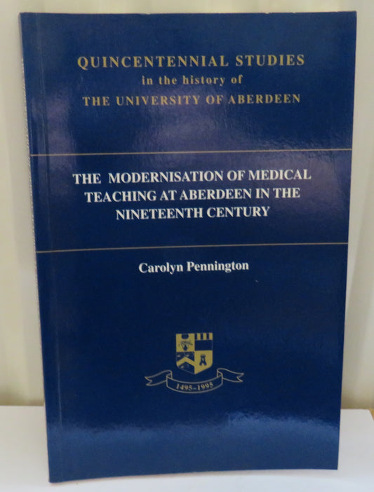 The Modernisation of Medical Teaching At Aberdeen In The Nineteenth Century By Carolyn Pennington 1994