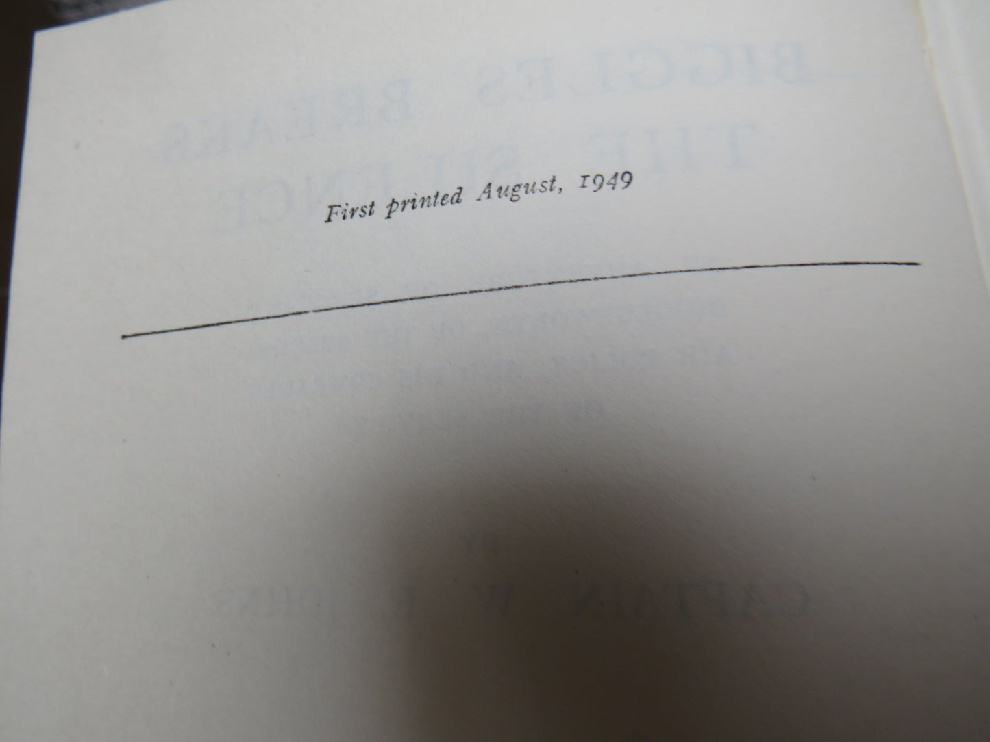 Biggles Breaks The Silence An Adventure of Sergeant Bigglesworth, of the Special Air Police, and the Comrades of the Service By Captain W. E. Johns 1949 1st Edition