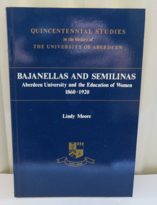 Bajanellas and Semilinas Aberdeen University and The Education of Woman 1860-1920 By Lindy Moore 1991