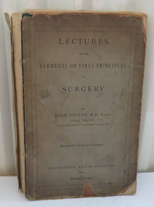 Lectures On The Elements Or First Principles of Surgery By John Chiene 1882