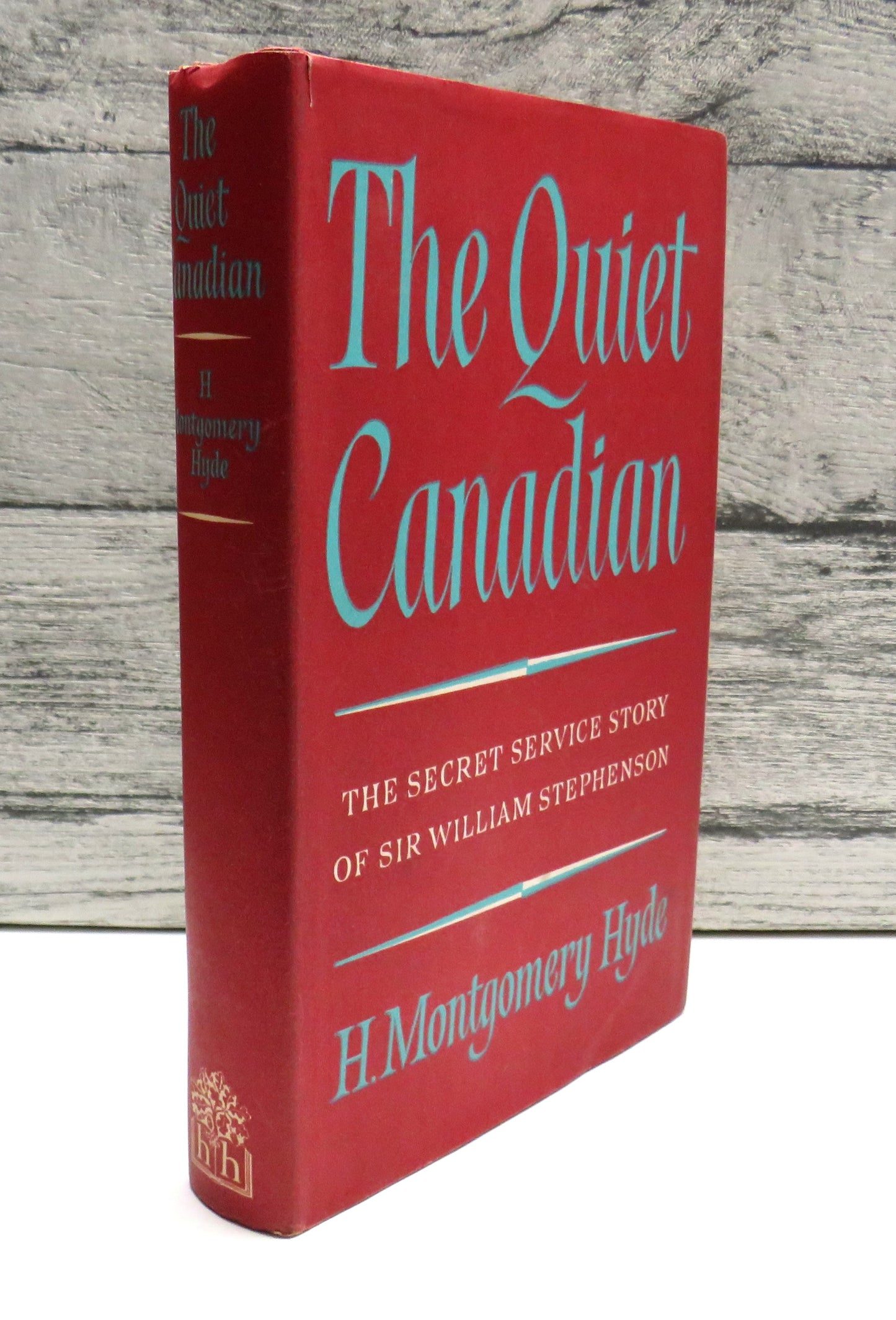 The Quiet Canadian, The Secret Service Story of Sir William Stephenson, by H. Montgomery Hyde, 1963