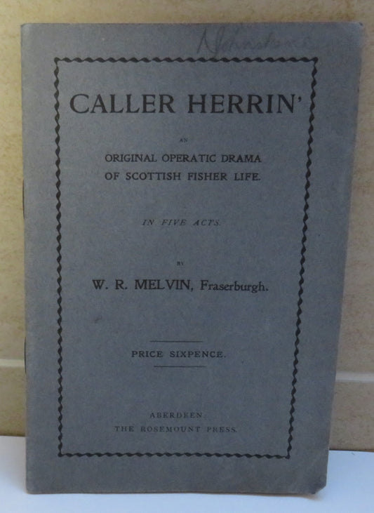 Caller Herrin, Original Operatic Drama of Scottish Fisher Life, In Five Acts, by W. R. Melvin, 1913