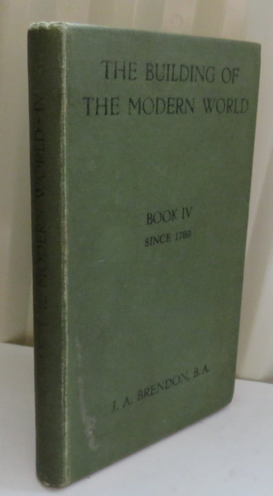 The Building of the Modern World By J.A. Brendon Book IV Since 1789 - 1929