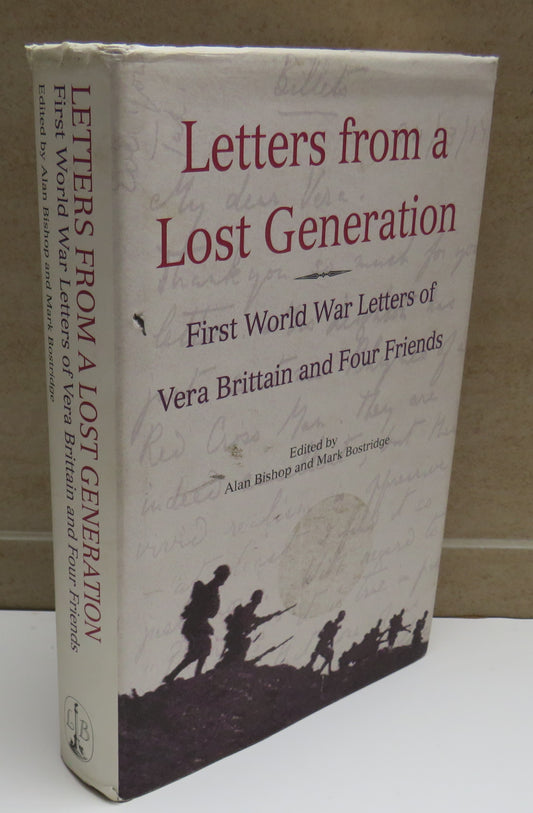Letters From A Lost Generation The First World War Letters of Vera Brittain and Four Friends: Ronald Leighton, Edwarde Brittain, Victor Richardson, Geoffrey Thurlow Edited by Alan Bishop and Mark Bostridge 1998