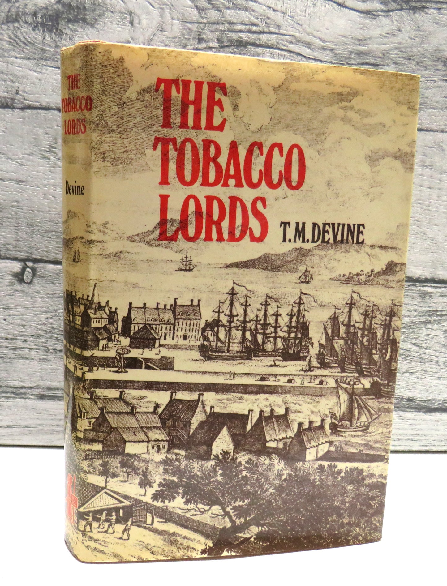 The Tobacco Lords A Study of the Tobacco Merchants of Glasgow and Their Trading Activities C1740-90 By T.M. Devine 1975
