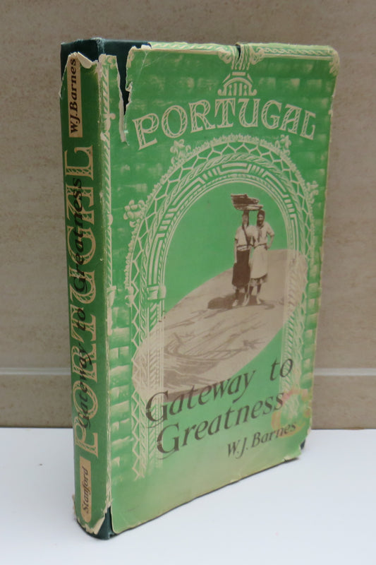 Portugal Gateway To Greatness By W.J. Barnes 1950