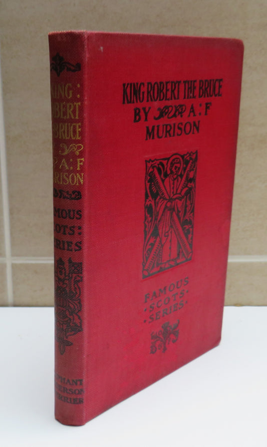 King Robert The Bruce : By A F Murison Famous Scots Series 1899