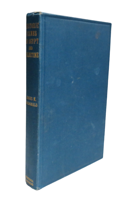Historic Scenes In Egypt and Palestine: With Sketches of Places, The People, and Their Customs By Angus M. Macdonald 1921