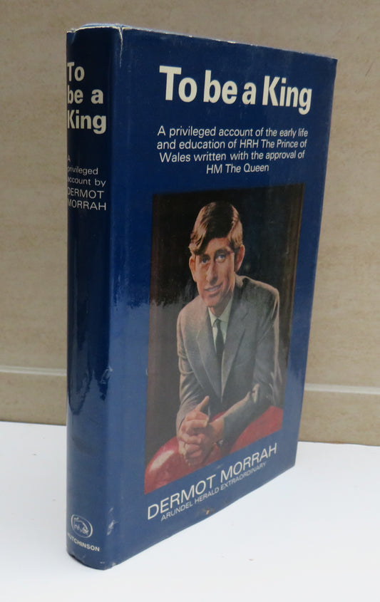 To Be A King By Dermot Morrah Arundel Herald Extraordinary 1968
