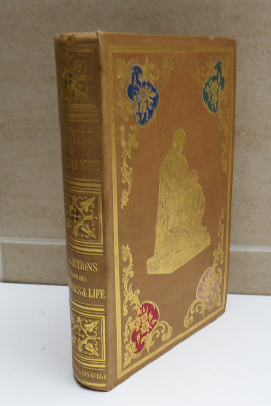 Beauties Of Sir Walter Scott Being A Selection From His Writings and Life: Comprising Historical, Descriptive, and Moral Pieces Lyrical and Miscellaneous Poetry 1850