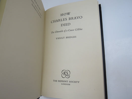 How Charles Bravo Died The Chronicle of a Cause Celebre By Yseult Bridges 1957