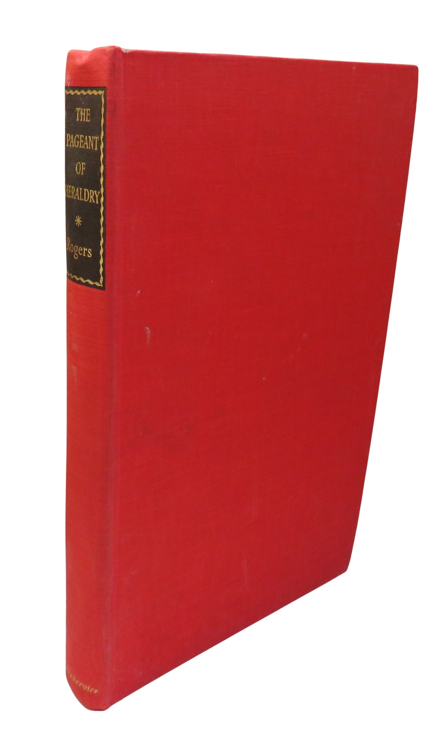 The Pageant of Heraldry An Explanation Of Its Principles & Its Uses To-Day By Col. H. C. B. Rogers