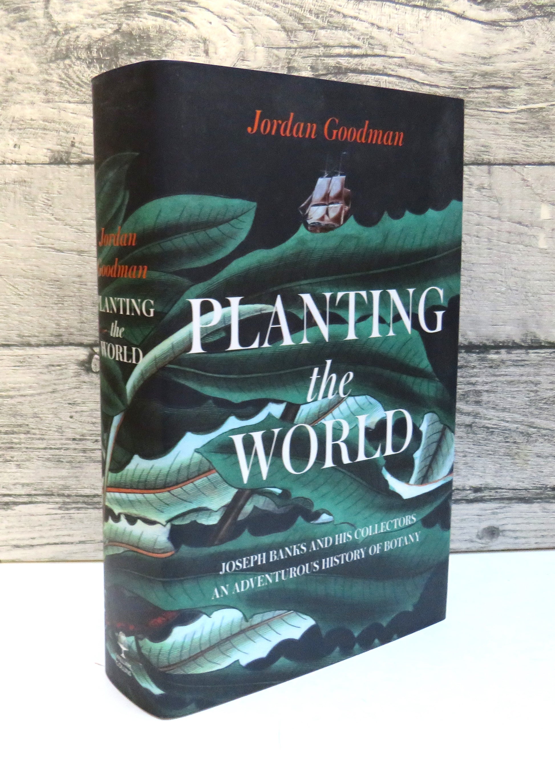 Planting the World, Joseph Banks and His Collectors: An Adventurous History of Botany by Jordan Goodman 2020 (Modern Science History Book) book cover