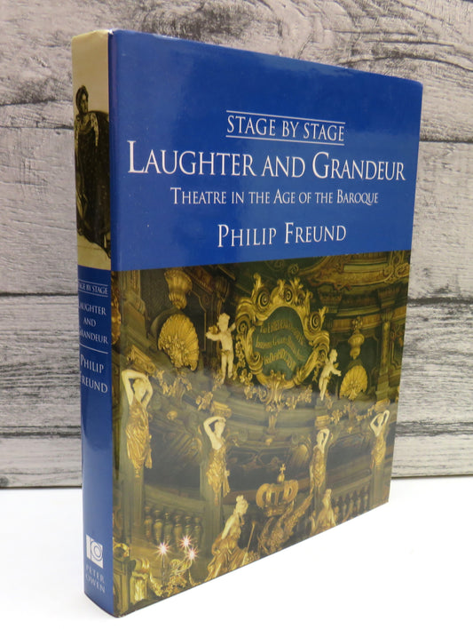 Stage by Stage Laughter and Grandeur, Theatre in the Age of Baroque, by Philip Freund, 2008, Volume IV