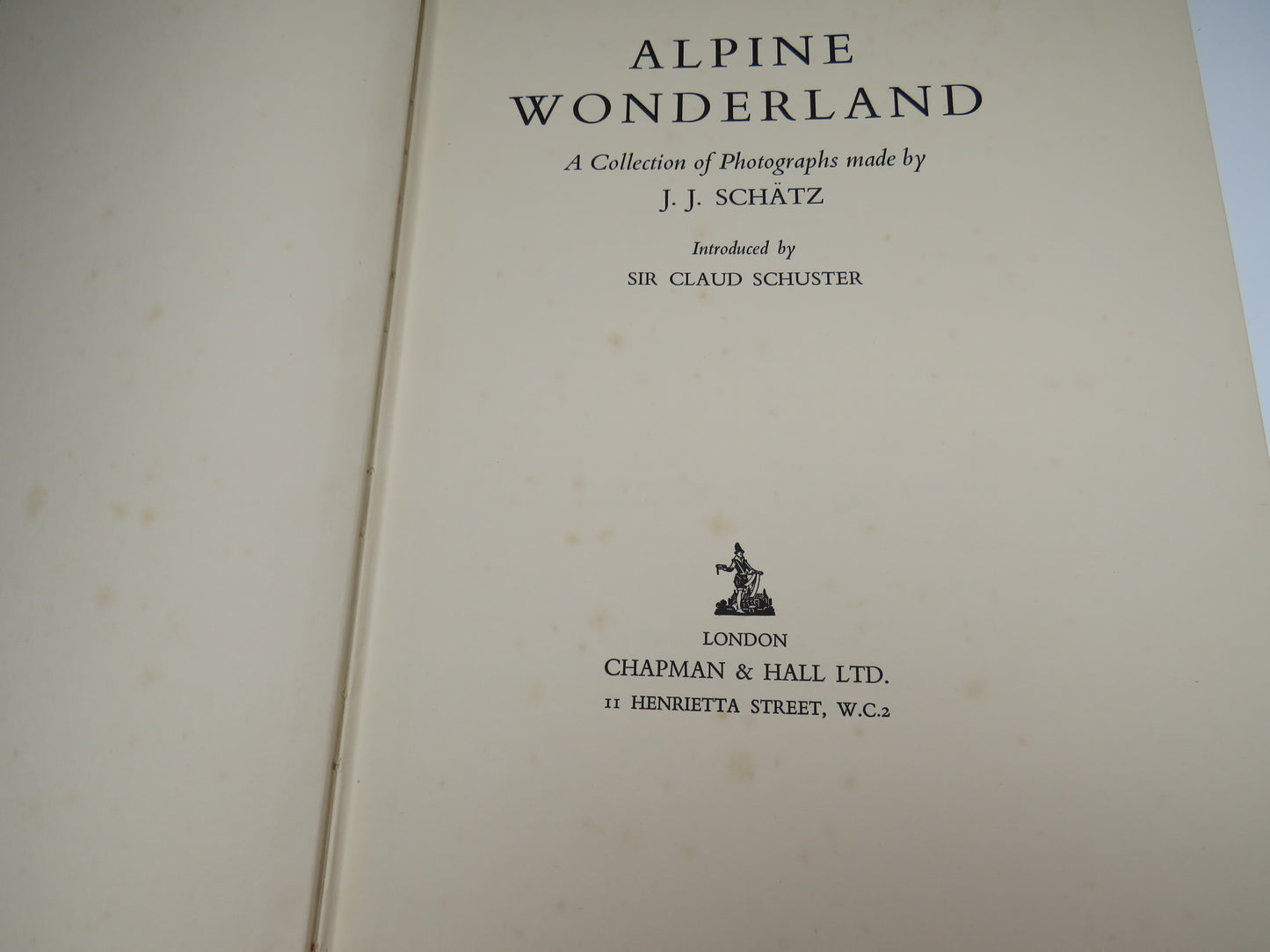Alpine Wonderland, A Collection of Photographs made by J. J. Schatz, Introduced by Sir Claud Schuster, 1936
