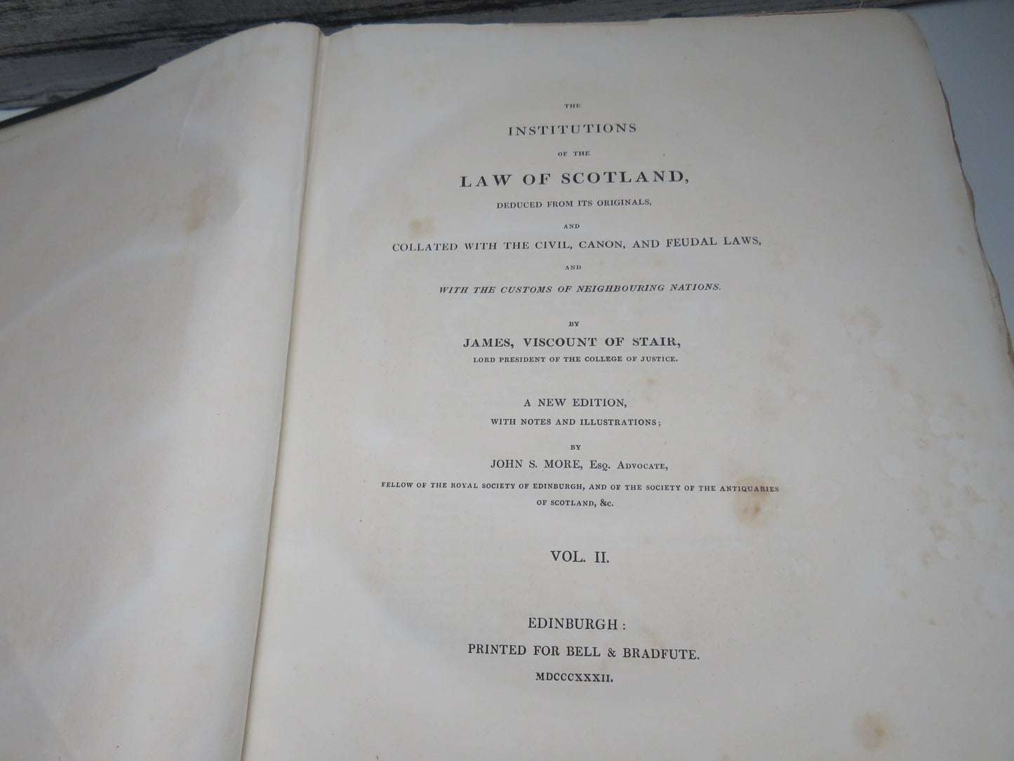 The Institutions Of The Law of Scotland Deduced From Its Originals, and Collated With The Civil, Canon and Feudal Laws and With The Customs of Neighbouring Nations By James Viscount of Stair Vol II 1832