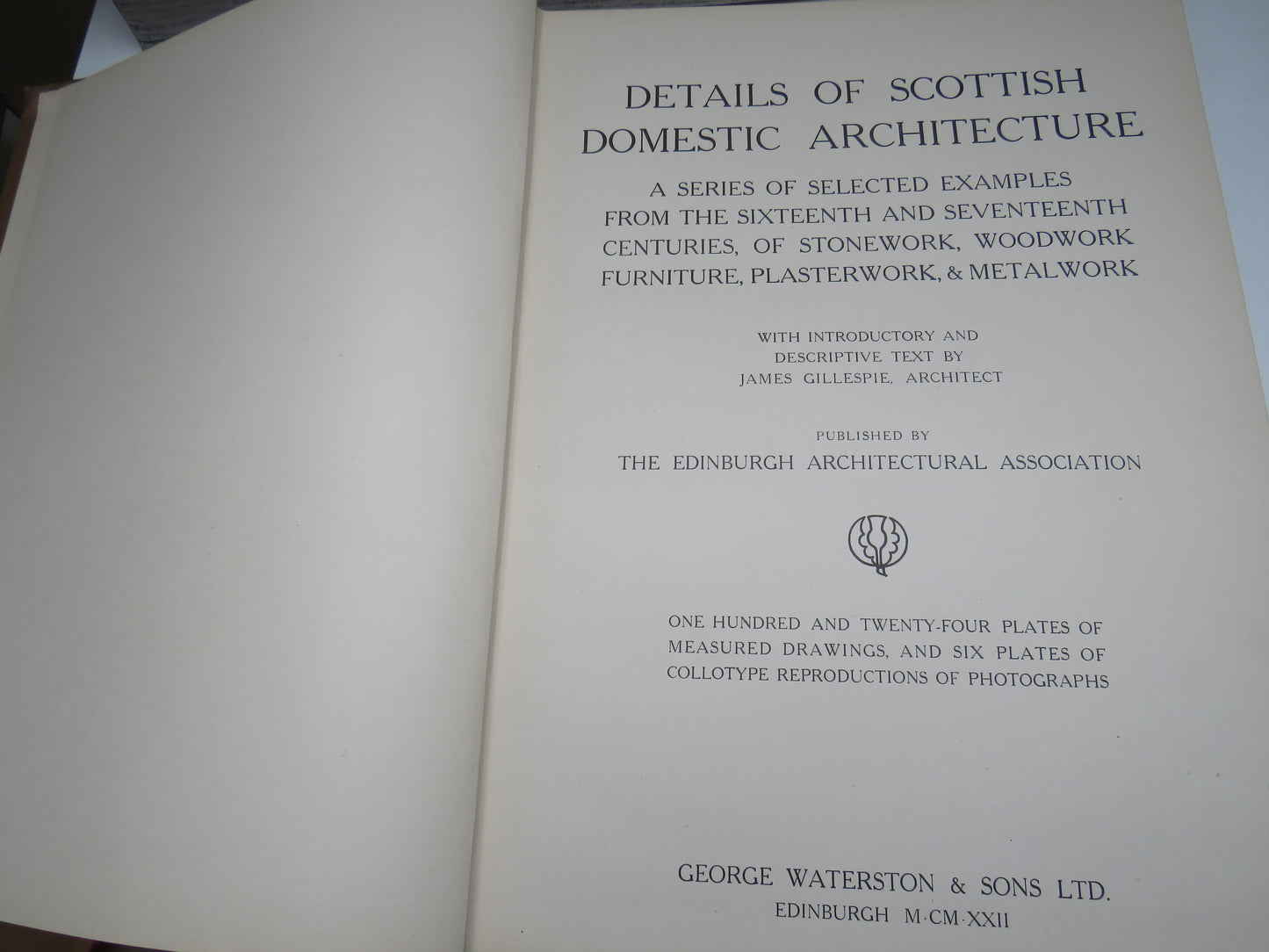 Details Of Scottish Domestic Architecture A Series of Selected Examples From The Sixteenth and Seventeenth Centuries of Stonework, Woodwork Furniture, Plasterwork & Metalwork 1922
