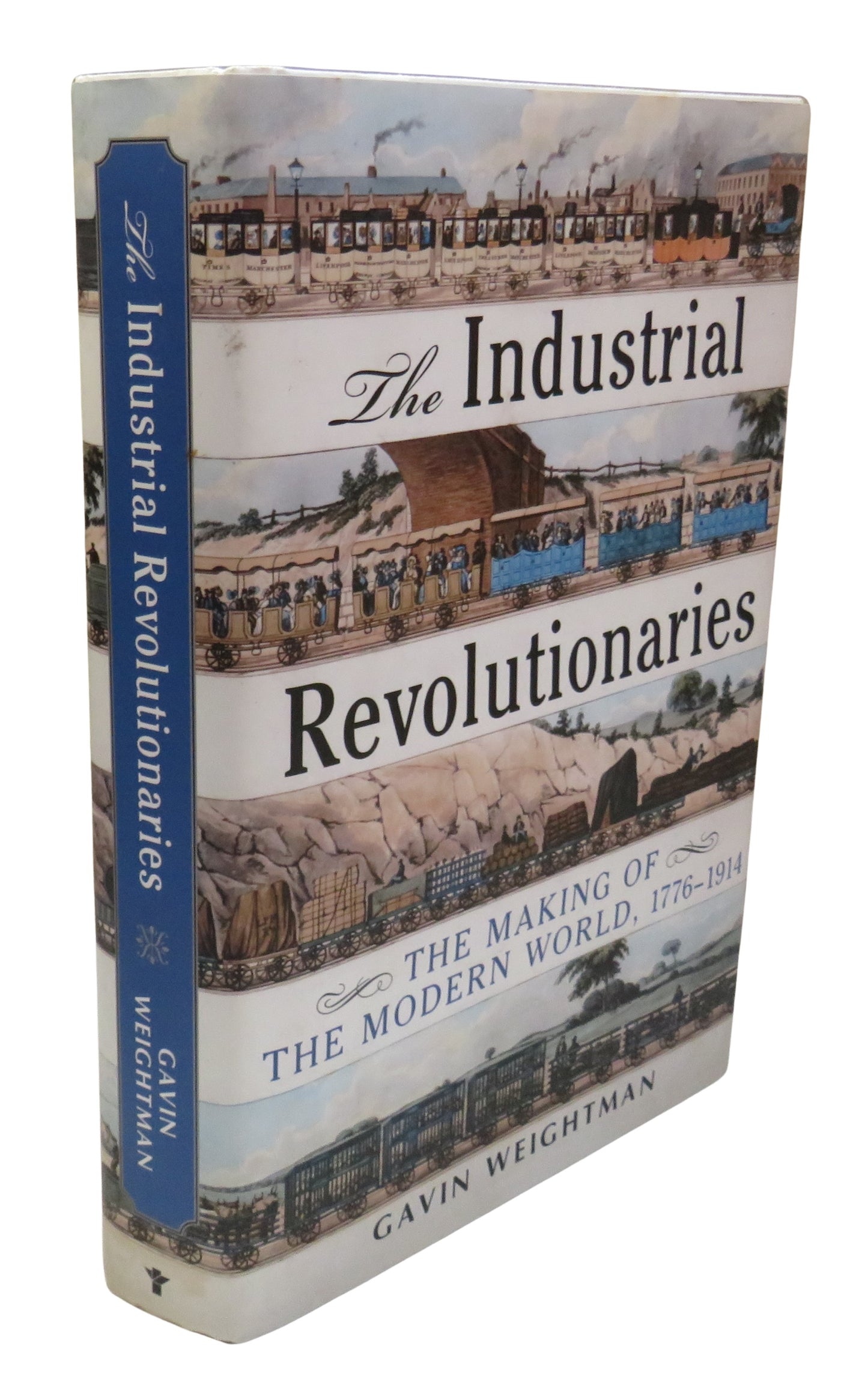 The Industrial Revolutionaries, The Making of the Modern World, 1776-1914 by Gavin Weightman, 2007