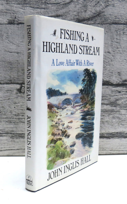 Fishing a Highland Stream A Love Affair With A River By John Inglis Hall 1987