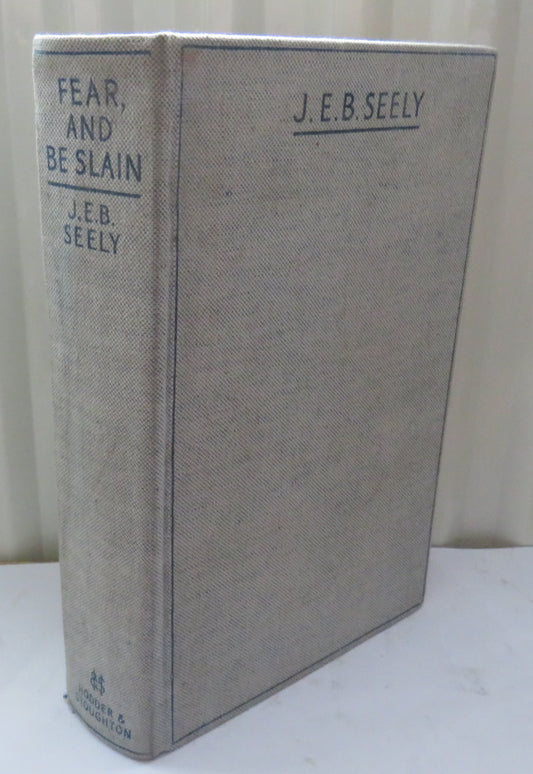 Fear, And Be Slain Adventures By Land, Sea and Air By General Jack Seely 1934