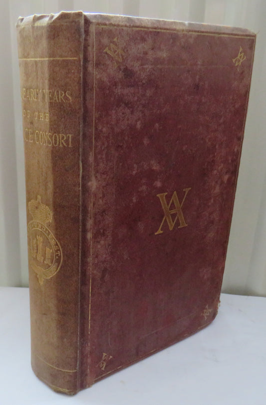 The Early Years of His Royal Highness The Prince Consort Compiled Under Direction of Her Majesty The Queen By Lieut-General The Hon. C. Grey 1867