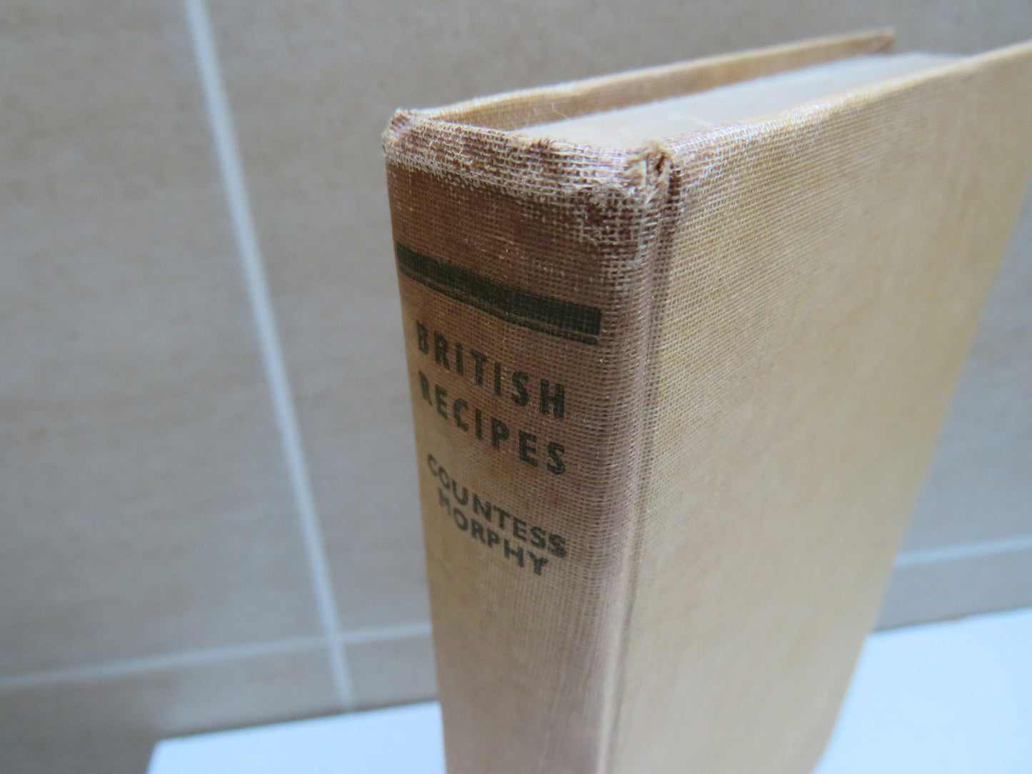 British Recipes The Traditional Dishes of England, Scotland, Ireland & Wales Compiled & Edited By Countess Morphy 1948