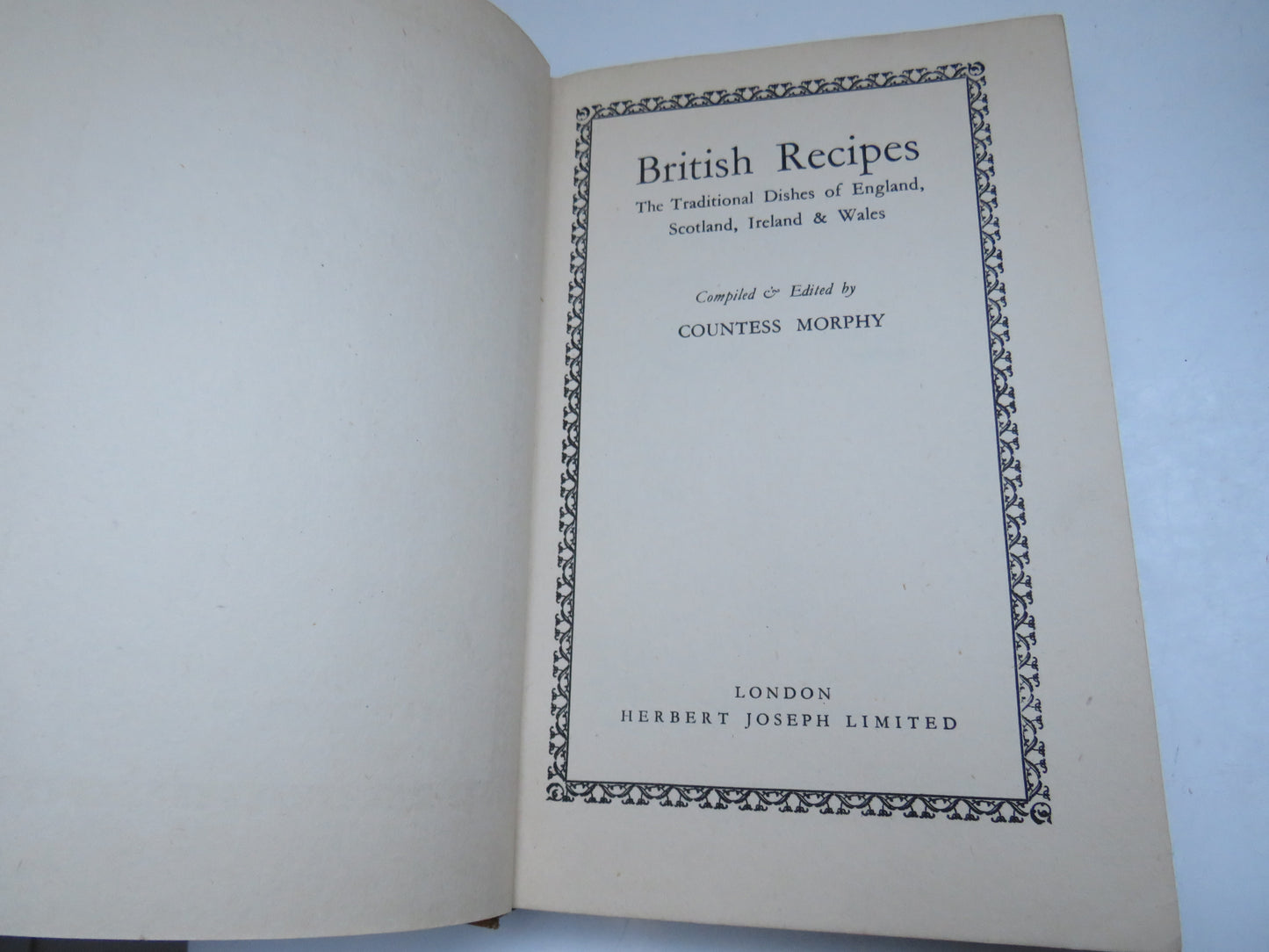British Recipes The Traditional Dishes of England, Scotland, Ireland & Wales Compiled & Edited By Countess Morphy 1948
