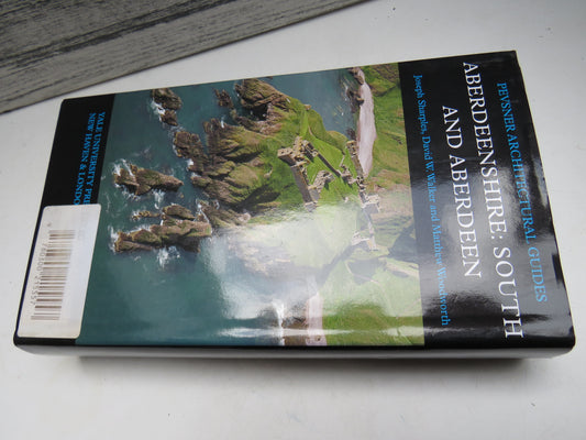 Aberdeenshire: South and Aberdeen By Joseph Sharples, David W. Walker and Matthew Woodworth The Buildings of Scotland 2015