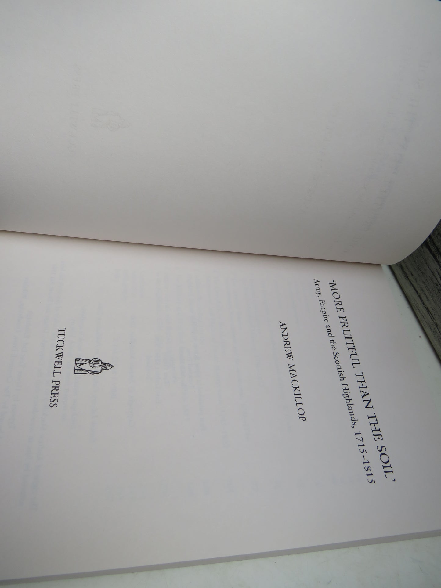 'More Fruitful Than The Soil' Army, Empire and the Scottish Highlands, 1715-1815 By Andrew Mackillop 2000