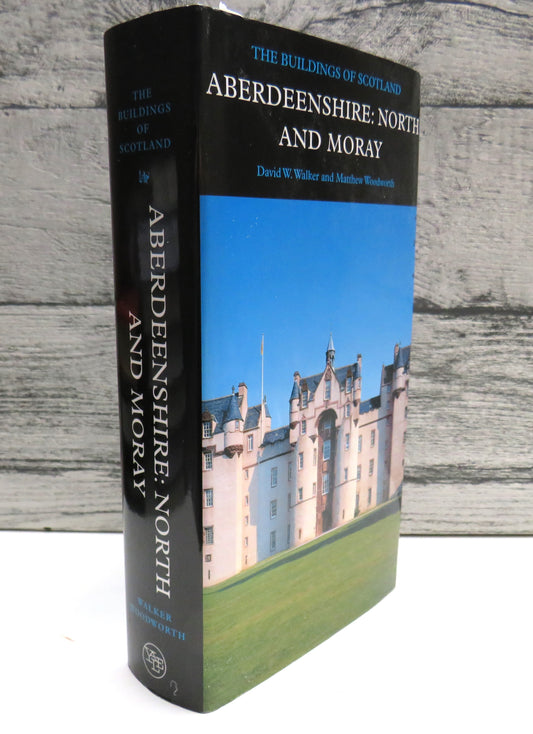 Aberdeenshire: North and Moray By David W. Walker and Matthew Woodworth The Buildings of Scotland 2015