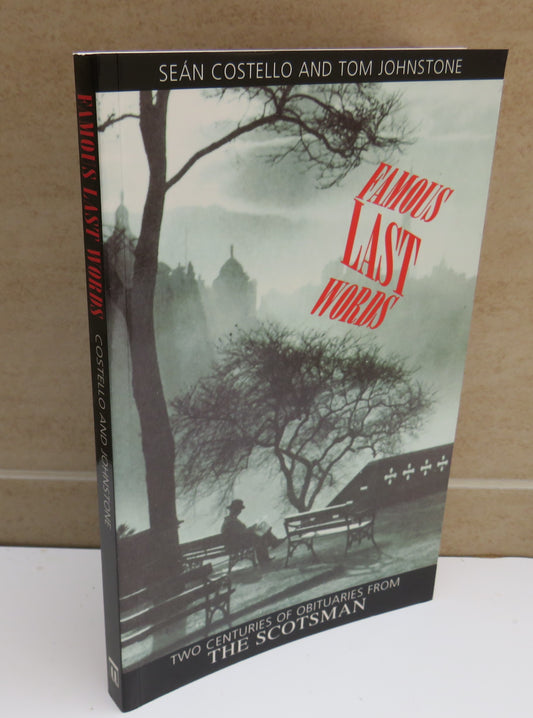 Famous Last Words, Two Centuries of Obituaries from The Scotsman by Sean Costello and Tom Johnstone, 1996