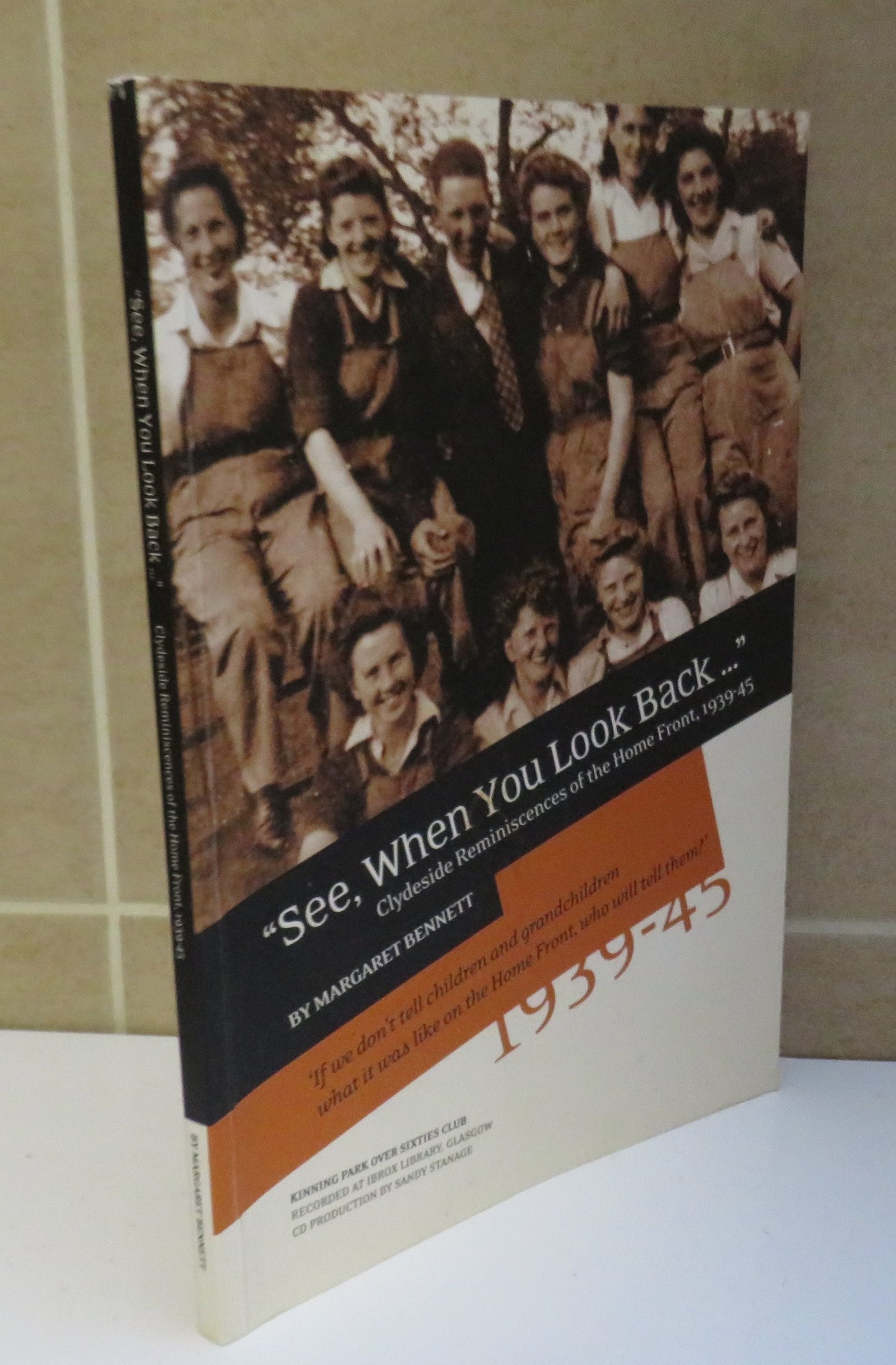 "See, When You Look Back..." Clydeside Reminiscences of the Home Front, 1939-45 by Margaret Bennett, Signed