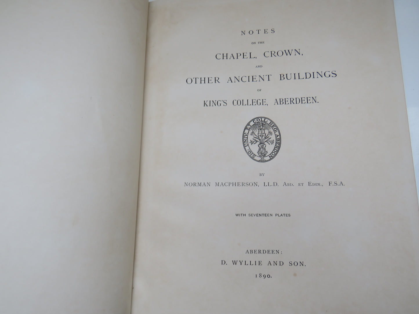 The Chapel Crown and Other Ancient Buildings of Kings College Aberdeen By Norman Macpherson 1890