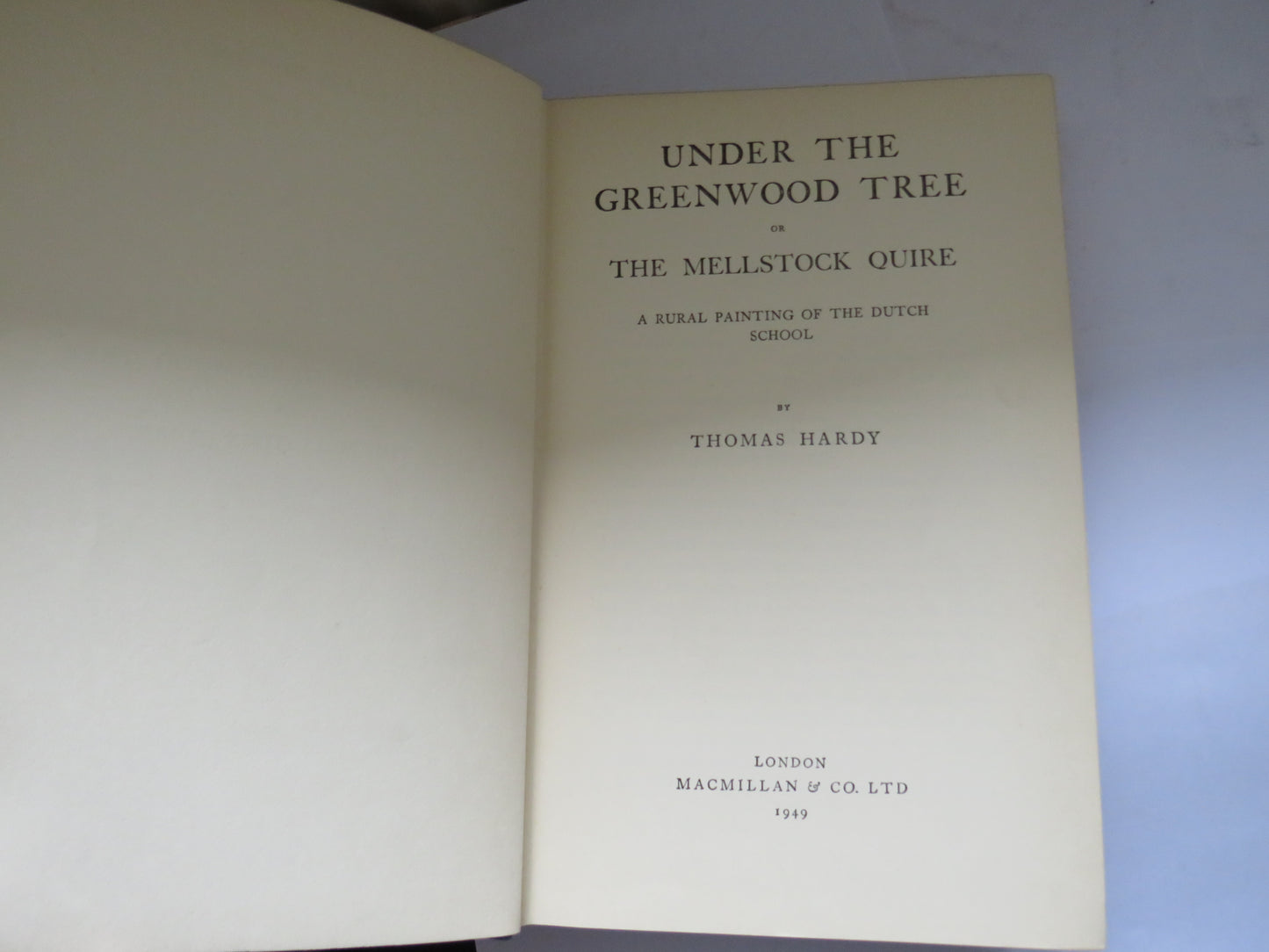 Under The Greenwood Tree or The Mellstock Quire A Rural Painting of the Dutch School By Thomas Hardy 1949