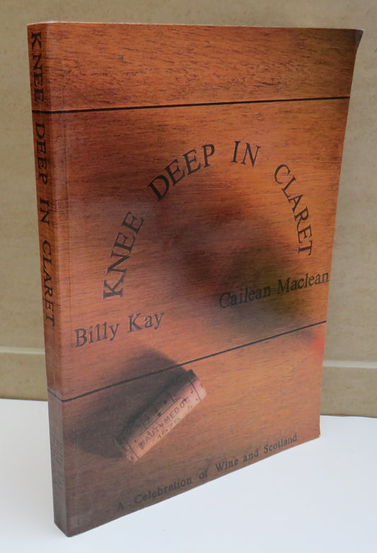 Knee Deep In Claret A Celebration of Wine and Scotland By Billy Kay and Cailean Maclean Author Signed