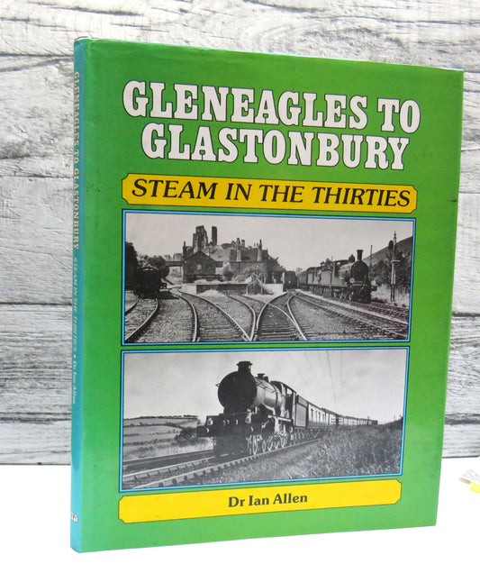 Gleneagles To Glastonbury Steam In The Thirties By Dr. Ian Allen 1985