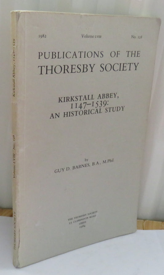 The Publications of the Thoresby Kirkstall Abbey 1147-1539 An Historical Study By Guy D. Barnes 1984 Volume LVIII