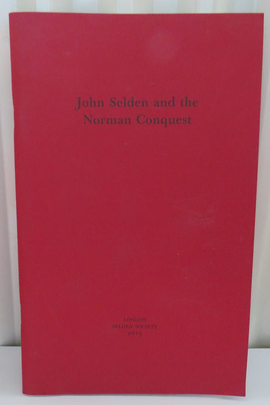 John Selden and The Norman Conquest 2013 London Selden Society
