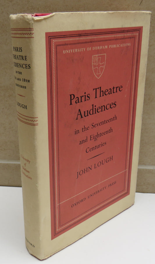 Paris Theatre Audiences In The Seventeenth & Eighteenth Centuries By John Lough 1972