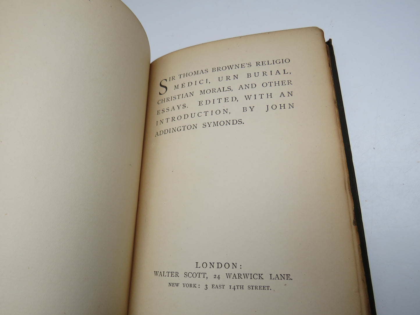 Sir Thomas Browne's Religio Medici, Urn Burial, Christian Morals and Other Essays. Edited, With An Introduction, By John Addington Symonds