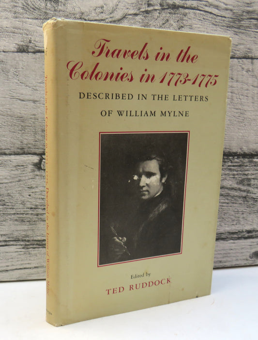 Travels in the Colonies in 1773-1775 Described in the Letters of William Mylne, edited by Ted Ruddock, 1993