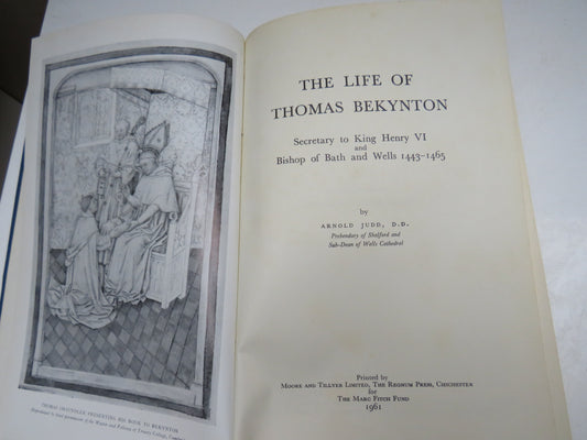 The Life of Thomas Bekynton Secretary To King Henry VI and Bishop of Bath and Wells 1443-1465 By Arnold Judd 1961