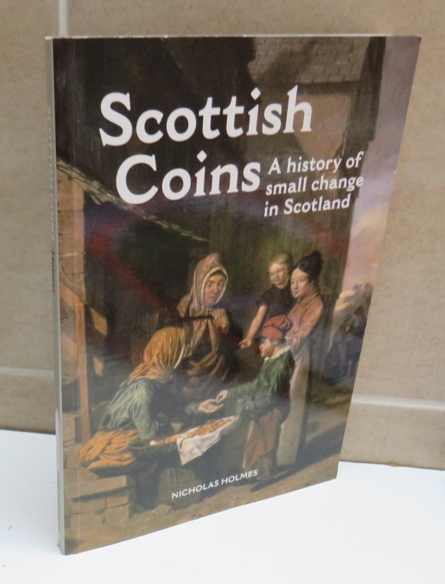 Scottish Coins, A History of Small Change in Scotland by Nicholas Holmes, 1998
